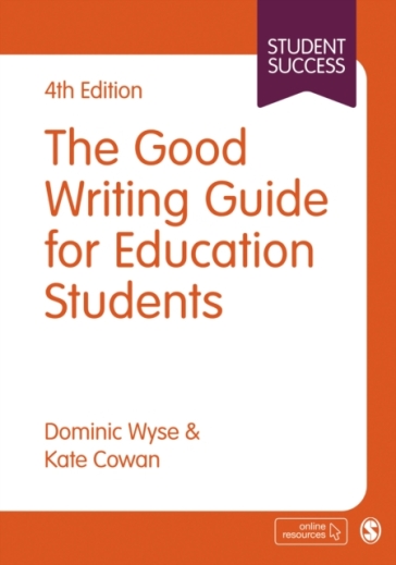 The Good Writing Guide for Education Students - Dominic Wyse - Kate Cowan