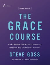 The Grace Course Leader s Guide