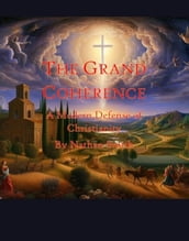 The Grand Coherence: A Modern Defense of Christianity