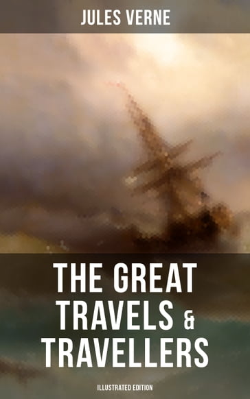 The Great Travels & Travellers (Illustrated Edition) - Verne Jules