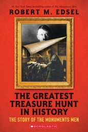 The Greatest Treasure Hunt in History: The Story of the Monuments Men (Scholastic Focus)