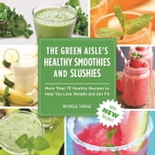 The Green Aisle s Healthy Smoothies & Slushies