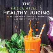 The Green Aisle s Healthy Juicing