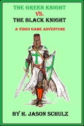 The Green Knight vs The Black Knight; A Video Game Adventure