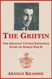 The Griffin: The Greatest Untold Espionage Story of World War II