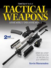 The Gun Digest Book of Tactical Weapons Assembly/Disassembly, 2nd Ed.