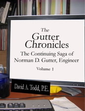 The Gutter Chronicles: The Continuing Saga of Norman D Gutter, Engineer