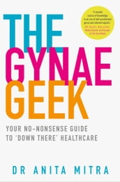 The Gynae Geek: Your no-nonsense guide to  down there  healthcare