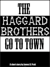 The Haggard Brothers Go To Town