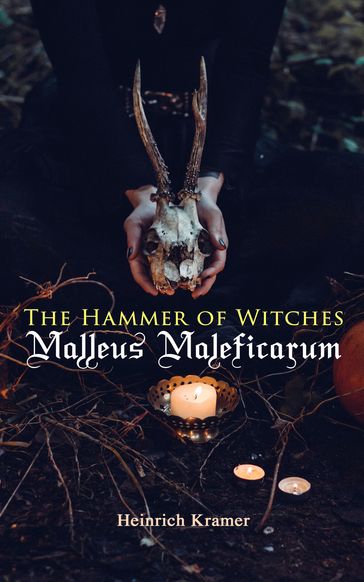 The Hammer of Witches: Malleus Maleficarum - Heinrich Kramer