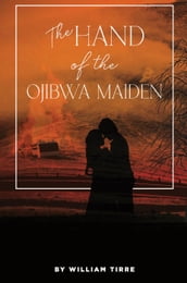 The Hand of the Ojibwa Maiden