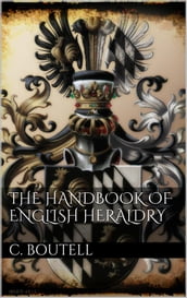 The Handbook to English Heraldry