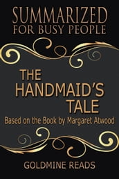 The Handmaid s Tale - Summarized for Busy People: Based on the Book by Margaret Atwood