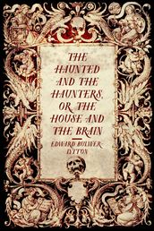 The Haunted and the Haunters, or, The House and the Brain