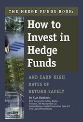 The Hedge Funds Book: How to Invest In Hedge Funds & Earn High Rates of Returns Safely