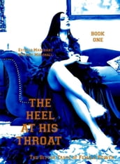 The Heel at His Throat - Book One