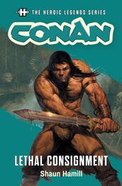 The Heroic Legends Series - Conan: Lethal Consignment