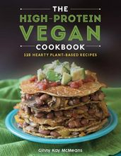 The High-Protein Vegan Cookbook: 125+ Hearty Plant-Based Recipes