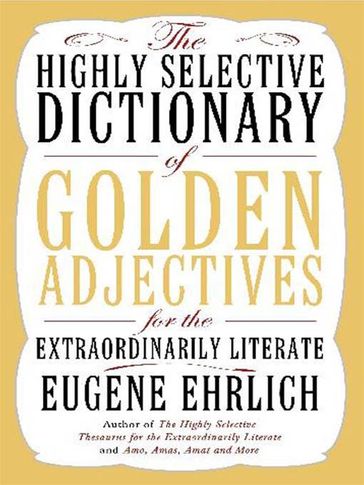 The Highly Selective Dictionary of Golden Adjectives - Eugene Ehrlich