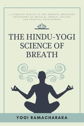 The Hindu-Yogi Science of Breath