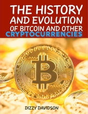 The History And Evolutrion Of Bitcoin And Other Cryptocurrencies
