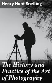 The History and Practice of the Art of Photography