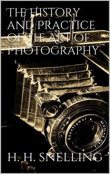 The History and Practice of the Art of Photography - Henry Hunt Snelling