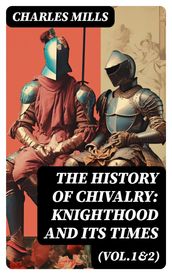The History of Chivalry: Knighthood and Its Times (Vol.1&2)