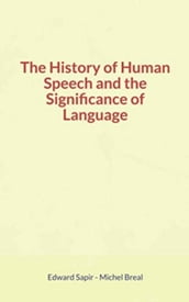 The History of Human Speech and the Significance of Language