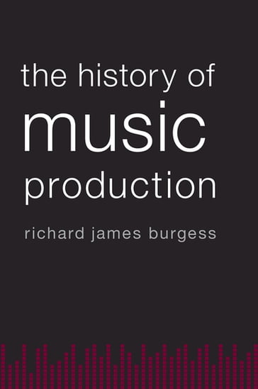 The History of Music Production - Richard James Burgess