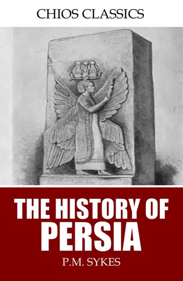 The History of Persia - P.M. Sykes
