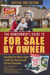 The Homeowner s Guide to For Sale By Owner: Everything You Need to Know to Sell Your Home Yourself and Save Thousands