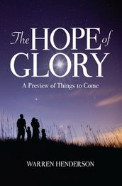 The Hope of Glory - A Preview of Things to Come