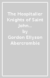 The Hospitaller Knights of Saint John at Rhodes 1306-1522