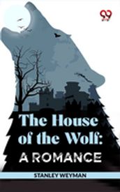 The House Of The Wolf: A Romance