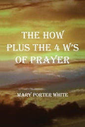 The How Plus The 4 W s Of Prayer