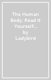 The Human Body: Read It Yourself - Level 4 Fluent Reader