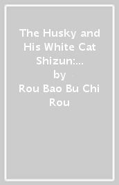 The Husky and His White Cat Shizun: Erha He Ta De Bai Mao Shizun (Novel) Vol. 3