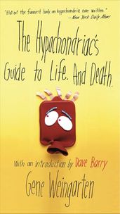 The Hypochondriac s Guide to Life. And Death.