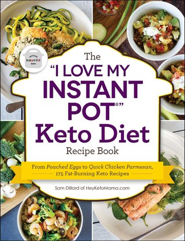 The "I Love My Instant Pot®" Keto Diet Recipe Book - Sam Dillard