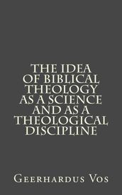 The Idea of Biblical Theology as a Science and as a Theological Discipline