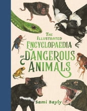 The Illustrated Encyclopaedia of Dangerous Animals