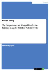 The Importance of Mangal Pande (to Samad) in Zadie Smith s  White Teeth 