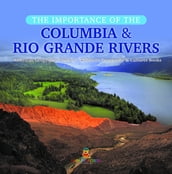 The Importance of the Columbia & Rio Grande Rivers   American Geography Grade 5   Children s Geography & Cultures Books