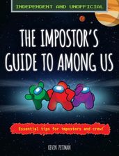 The Impostor s Guide to Among Us (Independent & Unofficial)