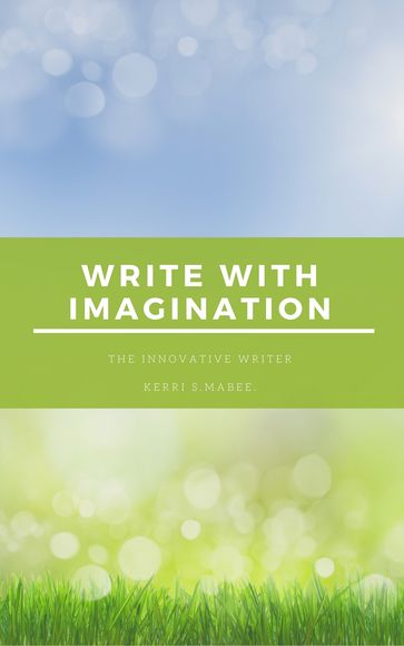 The Innovative Writer: Write with Imagination - Kerri S. Mabee