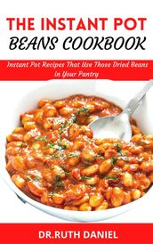 The Instant Pot Beans Cookbook