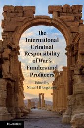 The International Criminal Responsibility of War s Funders and Profiteers