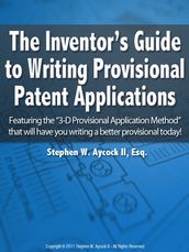 The Inventor s Guide to Writing Provisional Patent Applications