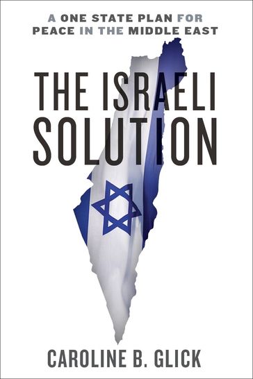 The Israeli Solution - Caroline Glick